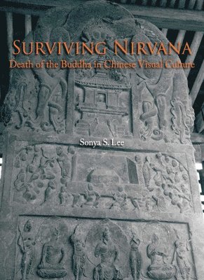 bokomslag Surviving Nirvana - Death of the Buddha in Chinese  Visual Culture