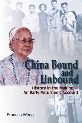 China Bound and Unbound - History in the Making'an Early Returnee`s Account 1