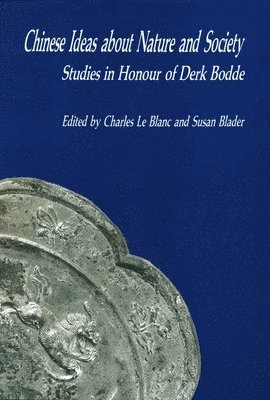 Chinese Ideas About Nature and Society  Studies in Honour of Derk Bodde 1