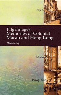 bokomslag Pilgrimages  Memories of Colonial Macau and Hong Kong