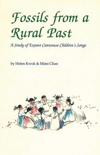 bokomslag Fossils from a Rural Past - A Study of Extant Cantonese Children?s Songs