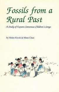 bokomslag Fossils from a Rural Past - A Study of Extant Cantonese Children's Songs