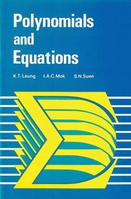 K. T. Leung, Ida A. C. Mok, S. N. Suen, TBD - Polynomials and Equations, Häftad