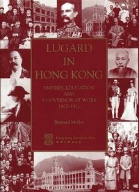 bokomslag Lugard in Hong Kong - Empires, Education and a Governor at Work 1907-1912