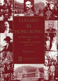 bokomslag Lugard in Hong Kong  Empires, Education and a Governor at Work 19071912