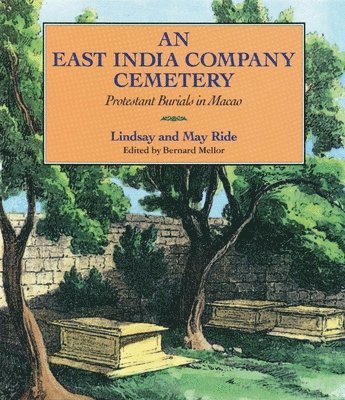 An East India Company Cemetery - Protestant Burials in Macao 1