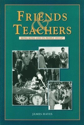 bokomslag Friends and Teachers - Hong Kong and Its People 1953-87