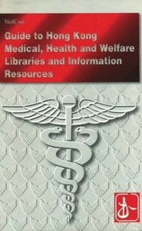 bokomslag Guide to Medical, Health and Welfare Libraries and Information Resources in Hong Kong