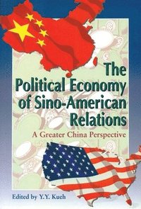 bokomslag The Political Economy of Sino-American Relations - A Greater China Perspective