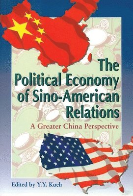 bokomslag The Political Economy of SinoAmerican Relations  A Greater China Perspective