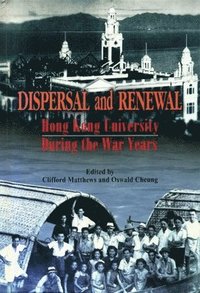 bokomslag Dispersal and Renewal - Hong Kong University During the War Years