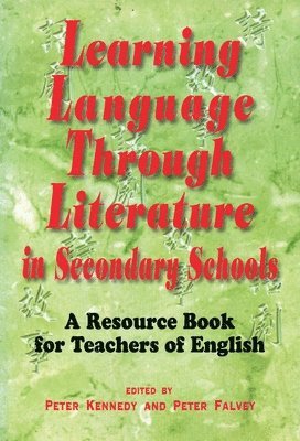 Peter Kennedy, Peter Falvey - Learning Language Through Literature in Secondary Schools: A Resource Book for Teachers of English, Häftad
