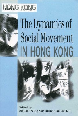 Stephen Wing Kai Chiu, Tai Lok Lui, Stephen Wing Kai Chiu, Tai-lok Lui - Dynamics of Social Movements in Hong Kong, Häftad