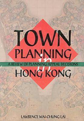 Lawrence Wai-chung Lai - Town Planning in Hong Kong – A Review of Planning Appeals, Häftad