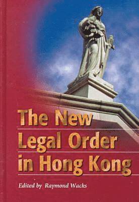 Raymond Raymond, Raymond Wacks - New Legal Order in Hong Kong, Inbunden