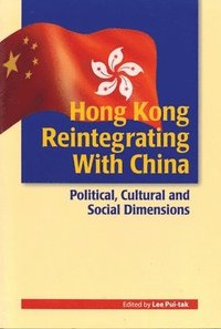 bokomslag Hong Kong Reintegrating with China - Political, Cultural, and Social Dimensions