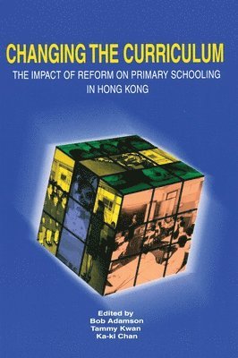 Bob Adamson, Bob Adamson, Tammy Kwan - Changing the Curriculum – The Impact of Reform on Primary Schooling in Hong Kong, Häftad