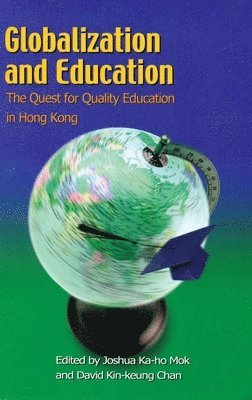 Joshua Ka–ho Mok, David Kin–keung Chan, Joshua Ka Mok, Joshua Ka-Ho Mok - Globalization and Education – The Quest for Quality Education in Hong Kong, Häftad