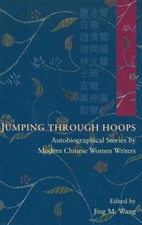 bokomslag Jumping Through Hoops  Autobiographical Stories by Modern Chinese Women Writers