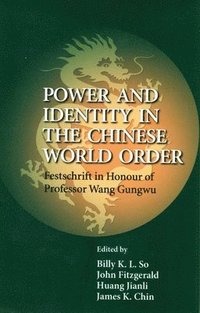 bokomslag Power and Identity in the Chinese World Order  Festschrift in Honour of Professor Wang Gungwu