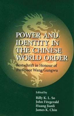 Power and Identity in the Chinese World Order - Festschrift in Honour of Professor Wang Gungwu 1