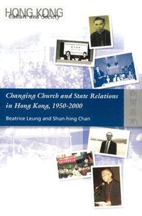 bokomslag Changing Church and State Relations in Hong Kong, 1950-2000