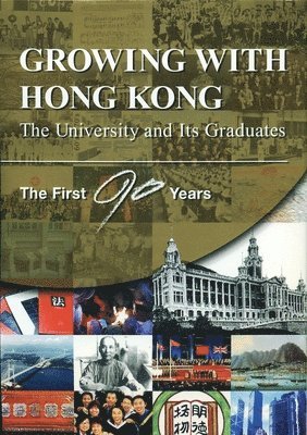 bokomslag Growing with Hong Kong - The University and Its Graduates: The First 90 Years