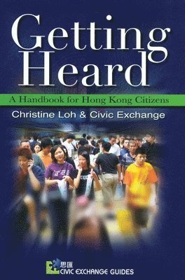 Christine Loh, Civic Exchange - Getting Heard: A Handbook for Hong Kong Citizens, Häftad