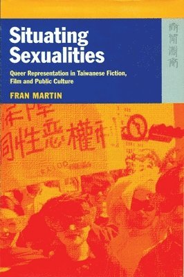 bokomslag Situating Sexualities  Queer Representation in Taiwanese Fiction, Film, and Public Culture