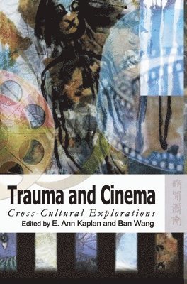 Ban Kaplan, E. Ann Kaplan - Trauma and Cinema: Historicities and Moral Politics in Industrial Conflicts in Hong Kong, Inbunden