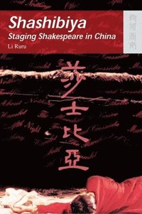 bokomslag Shashibiya - Staging Shakespeare in China