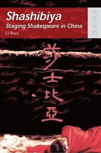 bokomslag Shashibiya - Staging Shakespeare in China