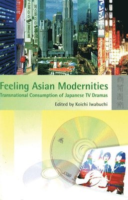 Feeling Asian Modernities  Transnational Consumption of Japanese TV Dramas 1