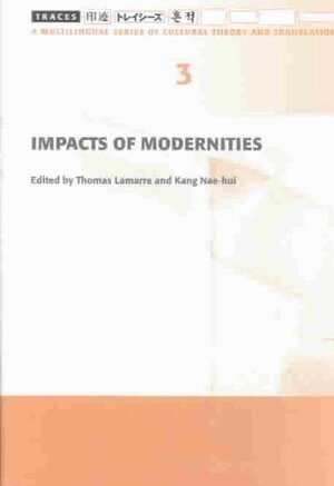 Thomas Lamarre, Nae–hui Kang, Thomas Lamarre, Nae-Hui Kang - Impacts of Modernities, Inbunden