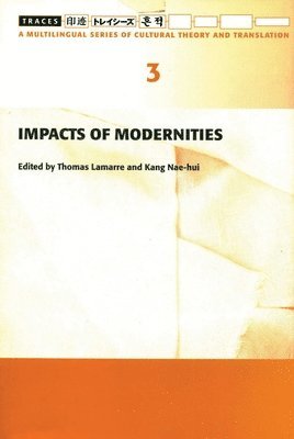 Thomas Lamarre, Nae–hui Kang, Thomas Lamarre, Nae-Hui Kang - Impacts of Modernities, Häftad
