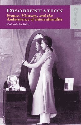 bokomslag Disorientation  France, Vietnam, and the Ambivalence of Interculturality