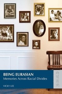 bokomslag Being Eurasian  Memories Across Racial Divides