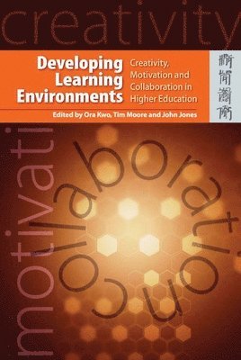 Ora Kwo, Tim Moore, John Jones, Ora Kwo, Tim Moore - Developing Learning Environments – Creativity, Motivation, and Collaboration in Higher Education, Häftad