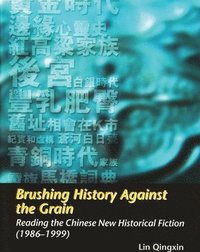 bokomslag Brushing History Against the Grain - Reading the Chinese New Historical Fiction (1986-1999)