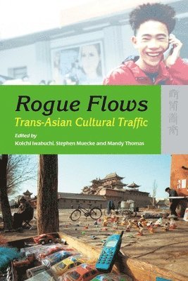 Koichi Iwabuchi, Stephen Muecke, Mandy Thomas, Koichi Iwabuchi, Stephen Muecke - Rogue Flows – Trans–Asian Cultural Traffic, Inbunden