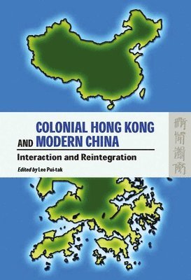 bokomslag Colonial Hong Kong and Modern China - Interaction and Reintegration