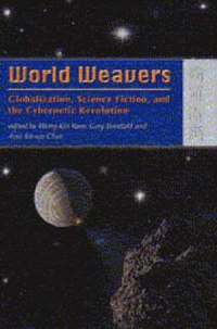 bokomslag World Weavers - Globalization, Science Fiction, and the Cybernetic Revolution