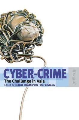 Rod Broadhurst, Peter Grabosky, Rod Broadhurst, Peter Grabosky - Cyber–Crime – The Challenge in Asia, Häftad