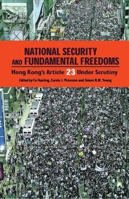 Hualing Fu, Carole Petersen, Simon N. M. Young, Hualing Fu, Carole J Petersen - National Security and Fundamental Freedoms – Hong Kong′s Article 23 Under Scrutiny, Inbunden