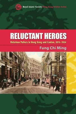 bokomslag Reluctant Heroes - Rickshaw Pullers in Hong Kong and Canton, 1874-1954