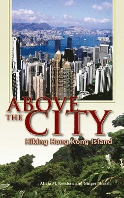 Alicia Kershaw - Above the City – Hiking Hong Kong Island, Häftad