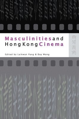 Laikwan Pang, Day Wong, Laikwan Pang, Day Wong - Masculinities and Hong Kong Cinema, Häftad