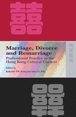 Katherine P. H. Young, Anita Y. L. Fok, Katherine P H Young, Anita Y L Fok - Marriage, Divorce, and Remarriage – Professional Practice in the Hong Kong Cultural Context, Häftad