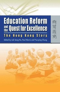 bokomslag Education Reform and the Quest for Excellence - The Hong Kong Story