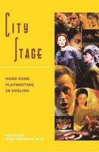 bokomslag City Stage  Hong Kong Playwriting in English